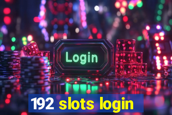 192 slots login